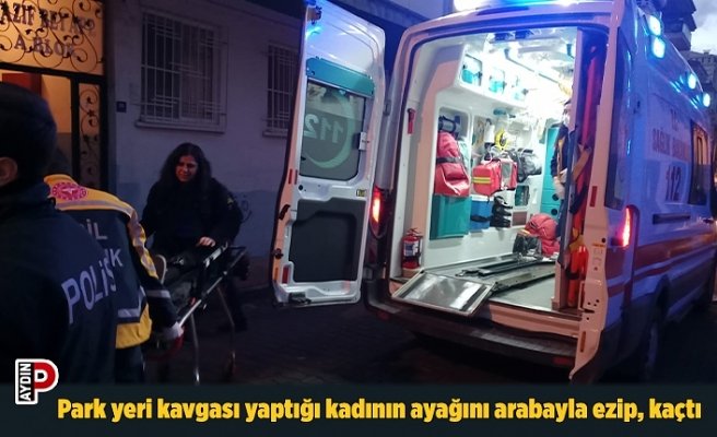 Park yeri kavgası yaptığı kadının ayağını arabayla ezip, kaçtı