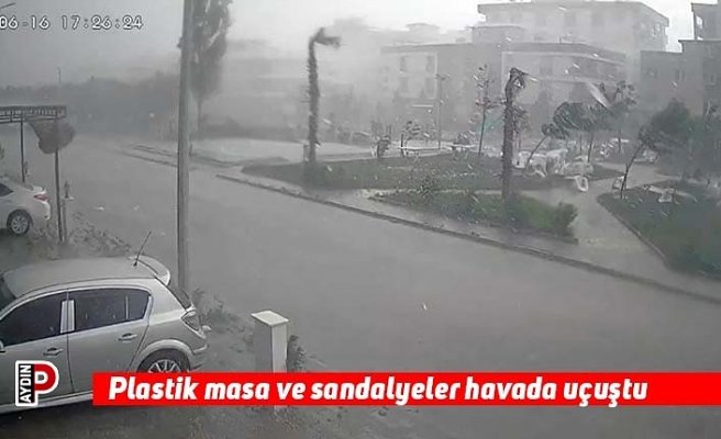 Plastik masa ve sandalyeler havada uçuştu