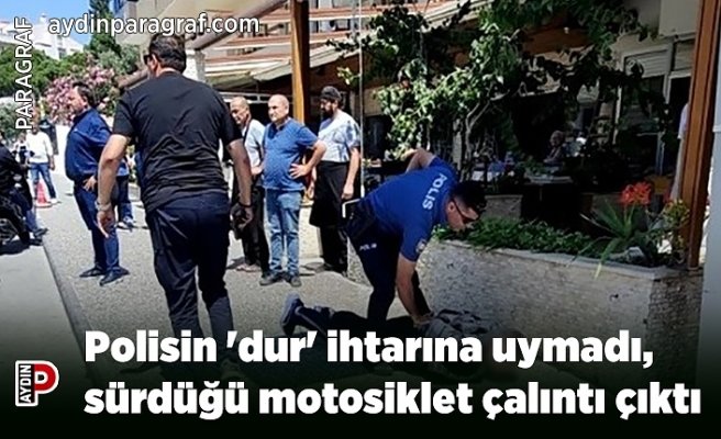Polisin 'dur' ihtarına uymadı, sürdüğü motosiklet çalıntı çıktı
