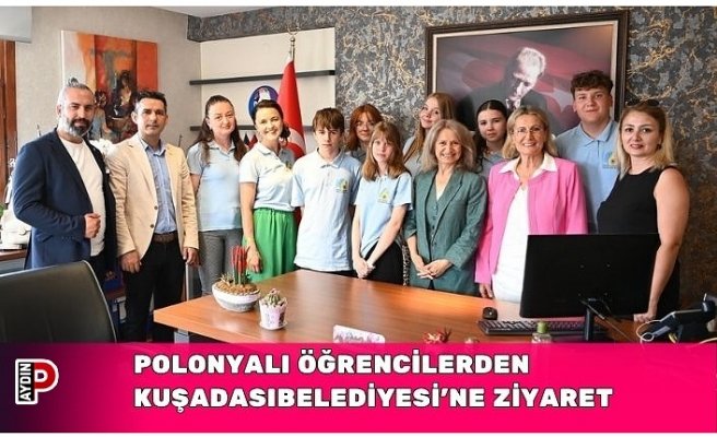 POLONYALI ÖĞRENCİLERDEN KUŞADASIBELEDİYESİ’NE ZİYARET