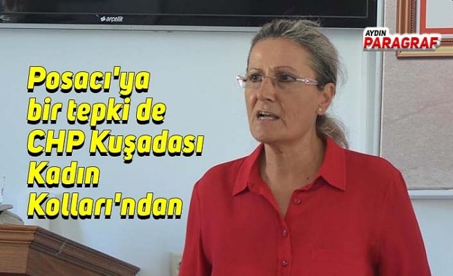 Posacı'ya bir tepki de CHP Kuşadası Kadın Kolları'ndan