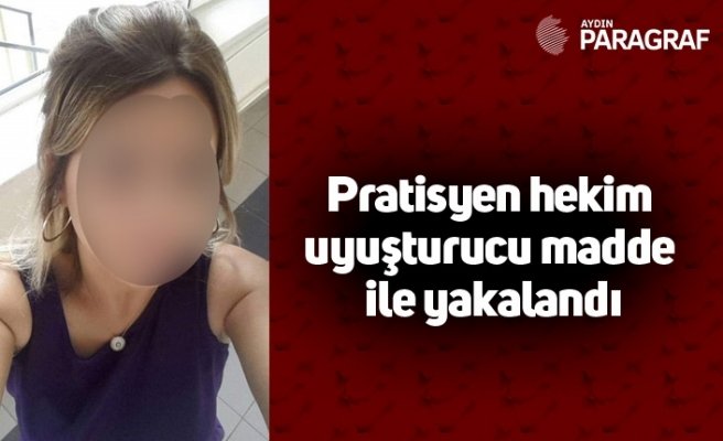 Pratisyen hekim uyuşturucu madde ile yakalandı