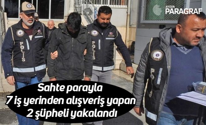 Sahte parayla 7 iş yerinden alışveriş yapan 2 şüpheli yakalandı