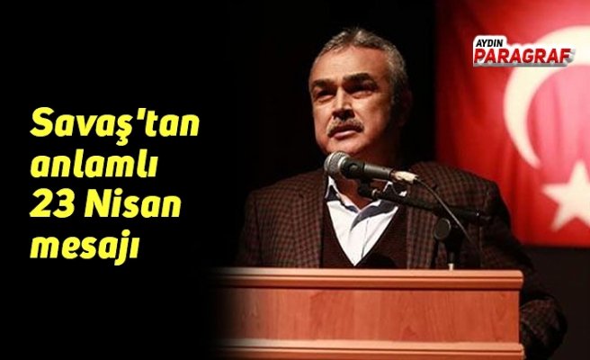 Savaş'tan anlamlı 23 Nisan mesajı