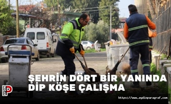 ŞEHRİN DÖRT BİR YANINDA DİP KÖŞE ÇALIŞMA
