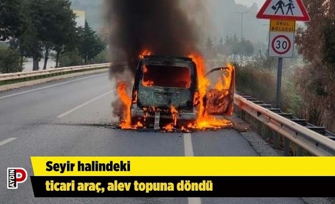 Seyir halindeki ticari araç, alev topuna döndü