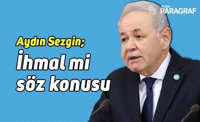 Sezgin; İhmal mi söz konusu