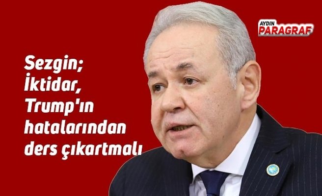 Sezgin; İktidar, Trump'ın hatalarından ders çıkartmalı