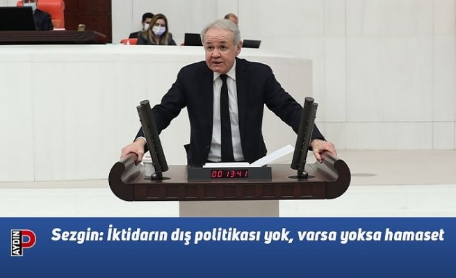 Sezgin: İktidarın dış politikası yok, varsa yoksa hamaset