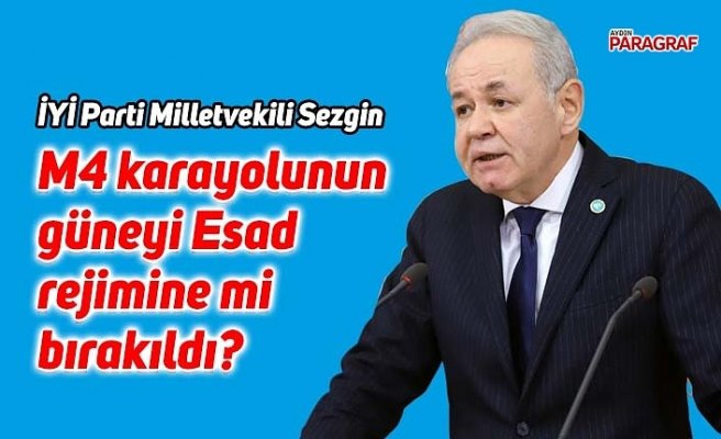 Sezgin; M4 karayolunun güneyi Esad rejimine mi bırakıldı