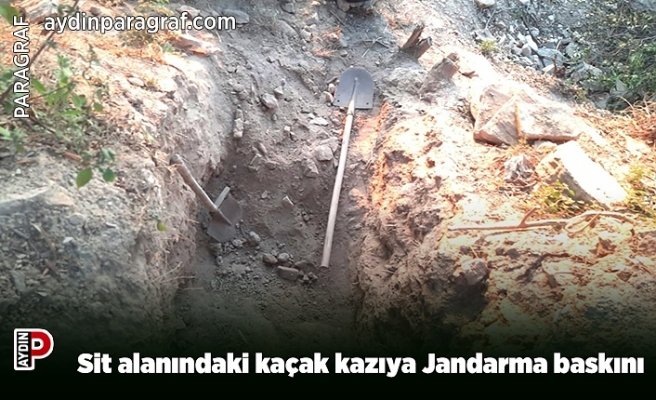 Sit alanındaki kaçak kazıya Jandarma baskını