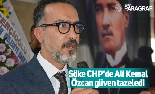 Söke CHP'de Ali Kemal Özcan güven tazeledi