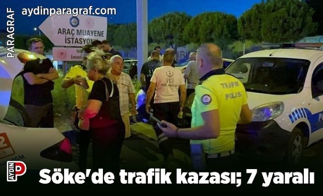 Söke'de trafik kazası; 7 yaralı
