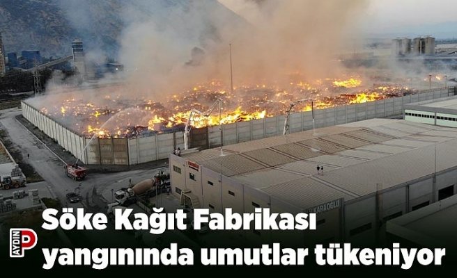 Söke Kağıt Fabrikası yangınında umutlar tükeniyor