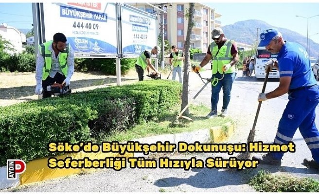 Söke’de Büyükşehir Dokunuşu: Hizmet Seferberliği Tüm Hızıyla Sürüyor