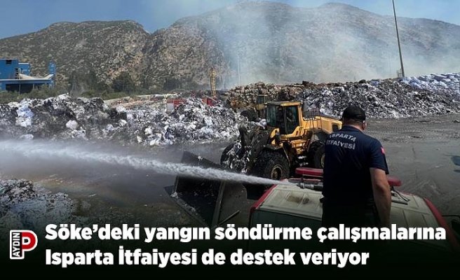 Söke’deki yangın söndürme çalışmalarına Isparta İtfaiyesi de destek veriyor
