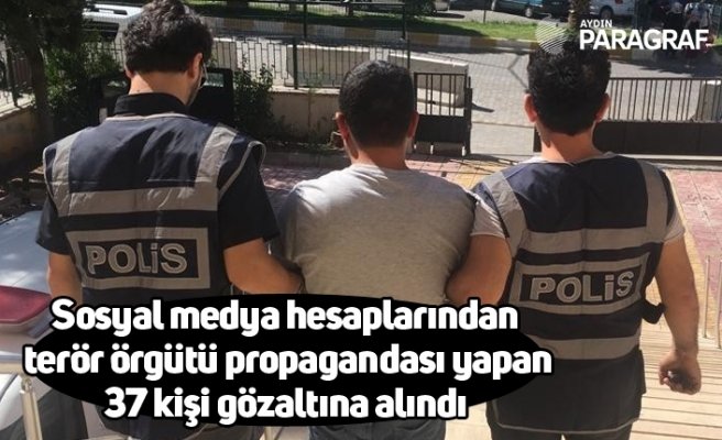 Sosyal medya hesaplarından terör örgütü propagandası yapan 37 kişi gözaltına alındı