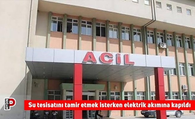 Su tesisatını tamir etmek isterken elektrik akımına kapıldı