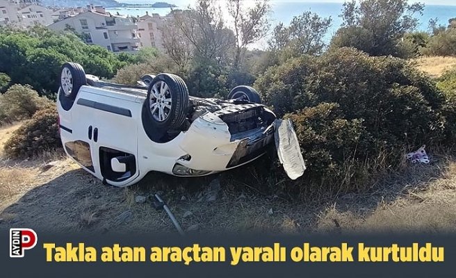 Takla atan araçtan yaralı olarak kurtuldu