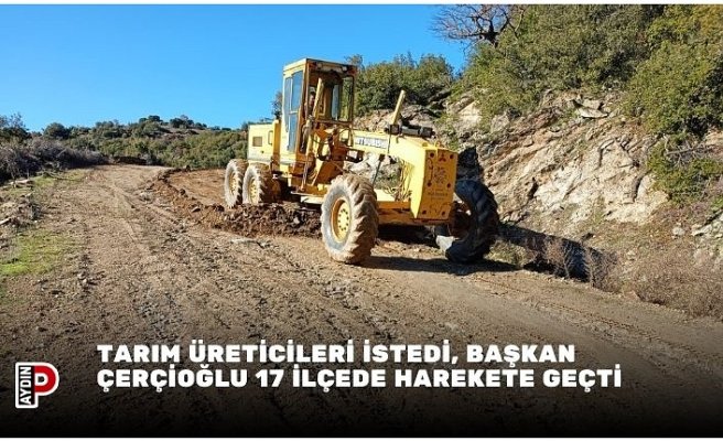 TARIM ÜRETİCİLERİ İSTEDİ, BAŞKAN ÇERÇİOĞLU 17 İLÇEDE HAREKETE GEÇTİ