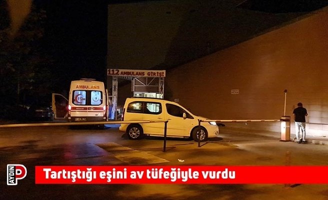 Tartıştığı eşini av tüfeğiyle vurdu