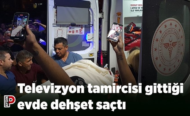 Televizyon tamircisi gittiği evde dehşet saçtı