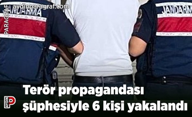 Terör propagandası şüphesiyle 6 kişi yakalandı