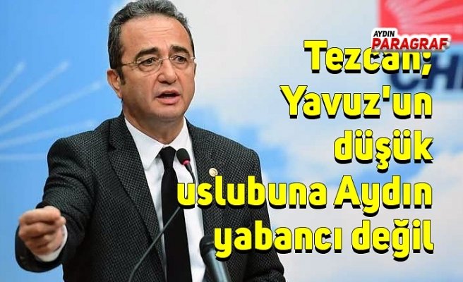 Tezcan; Yavuz'un düşük uslubuna Aydın yabancı değil