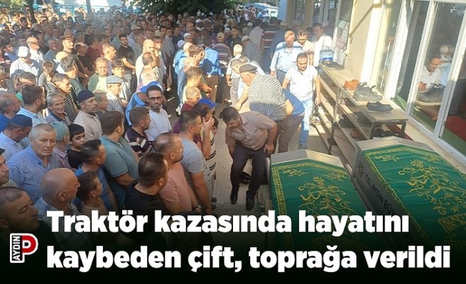 Traktör kazasında hayatını kaybeden çift, toprağa verildi