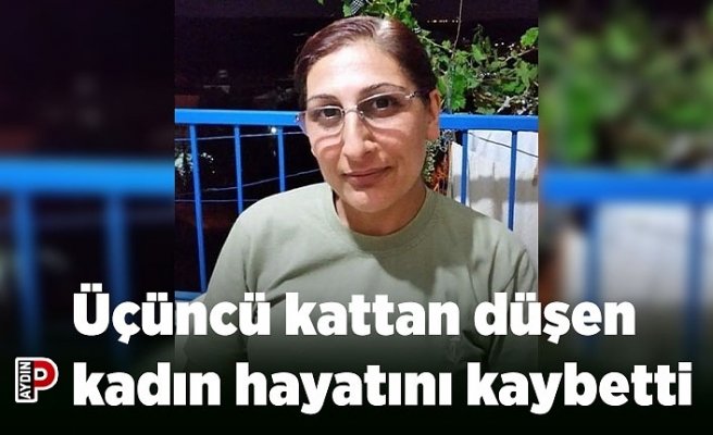 Üçüncü kattan düşen kadın hayatını kaybetti