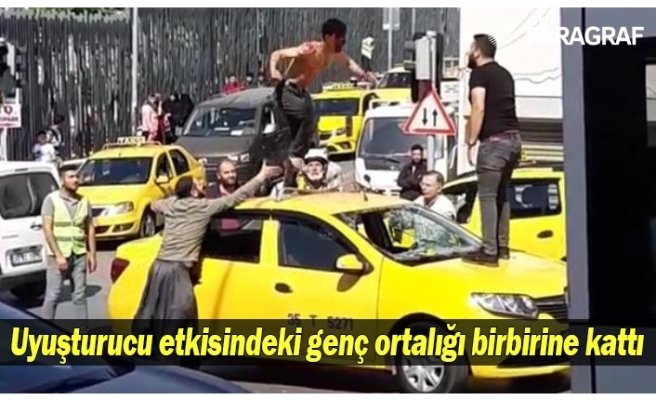 Uyuşturucu etkisindeki genç ortalığı birbirine kattı