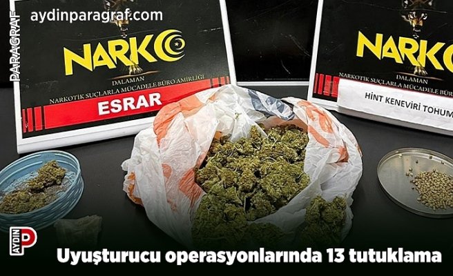Uyuşturucu operasyonlarında 13 tutuklama