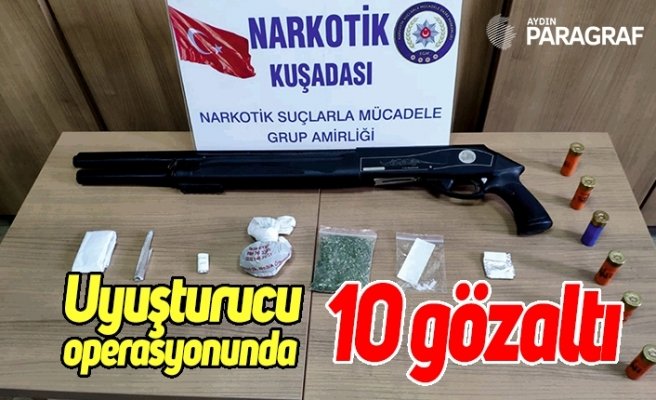 Uyuşturucu operasyonu; 10 gözaltı