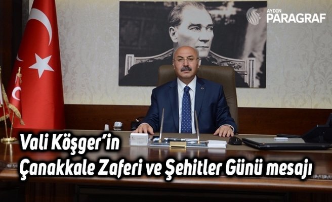 Vali Köşger’in Çanakkale Zaferi ve Şehitler Günü mesajı