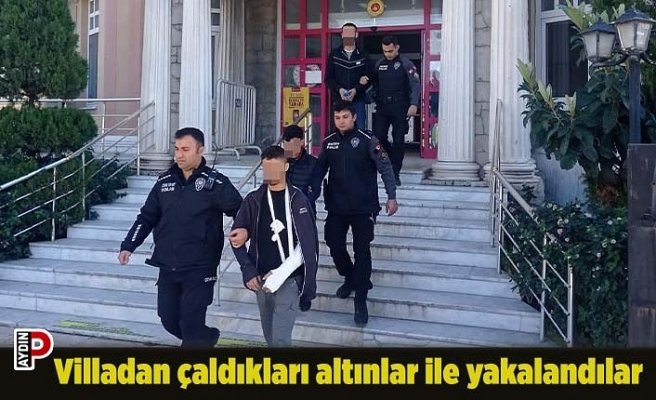 Villadan çaldıkları altınlar ile yakalandılar