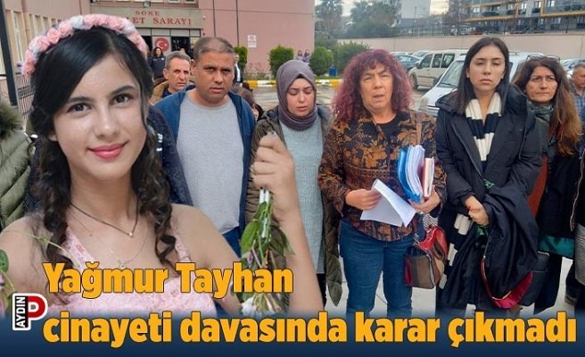 Yağmur Tayhan cinayeti davasında karar çıkmadı