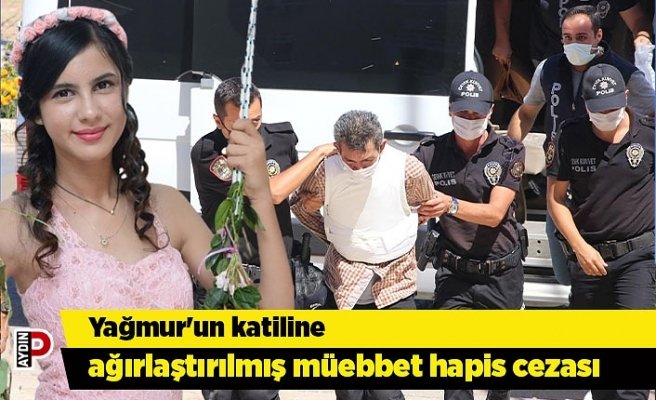 Yağmur'un katiline ağırlaştırılmış müebbet hapis cezası
