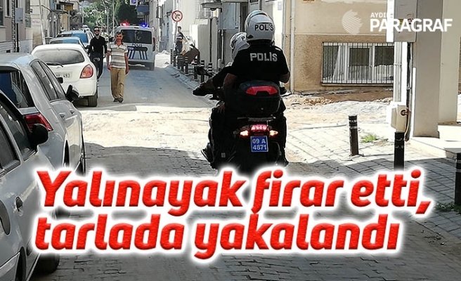 Yalınayak firar etti, tarlada yakalandı