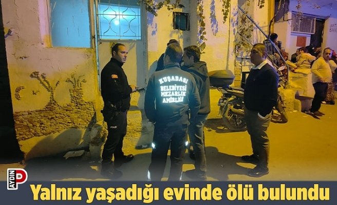 Yalnız yaşadığı evinde ölü bulundu