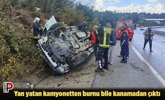 Yan yatan kamyonetten burnu bile kanamadan çıktı