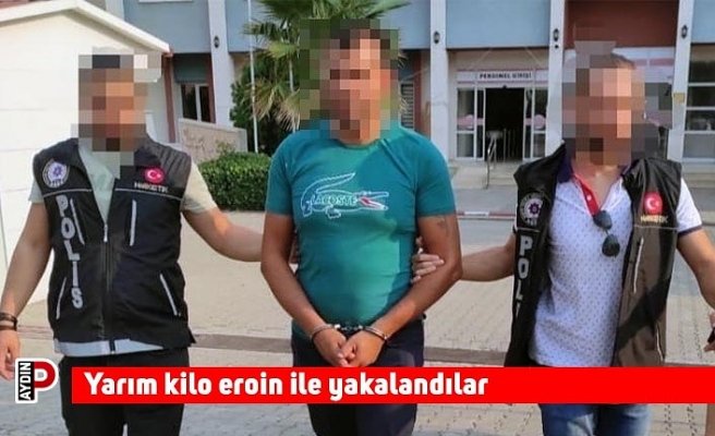 Yarım kilo eroin ile yakalandılar