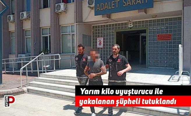 Yarım kilo uyuşturucu ile yakalanan şüpheli tutuklandı