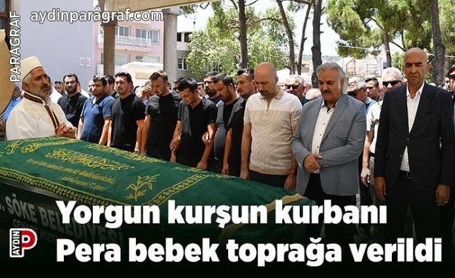 Yorgun kurşun kurbanı Pera bebek toprağa verildi