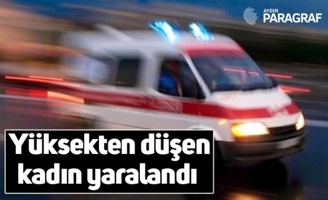Yüksekten düşen kadın yaralandı