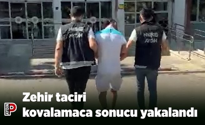 Zehir taciri kovalamaca sonucu yakalandı