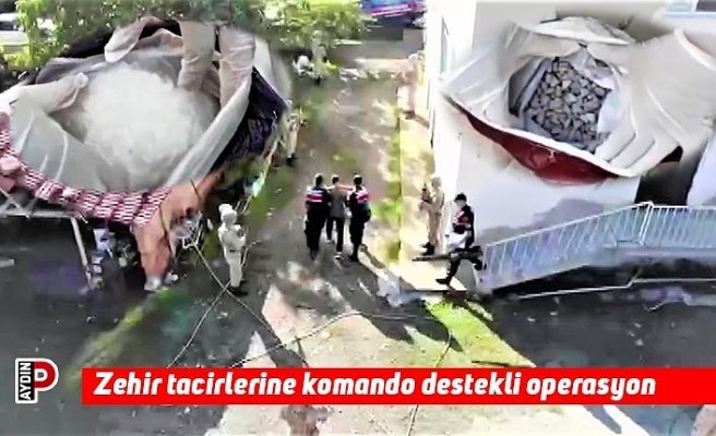 Zehir tacirlerine komando destekli operasyon