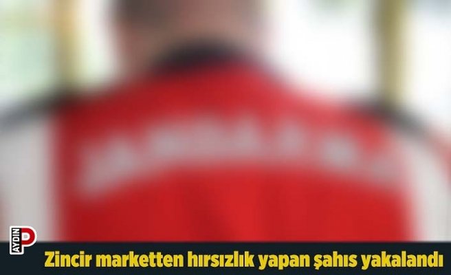 Zincir marketten hırsızlık yapan şahıs yakalandı