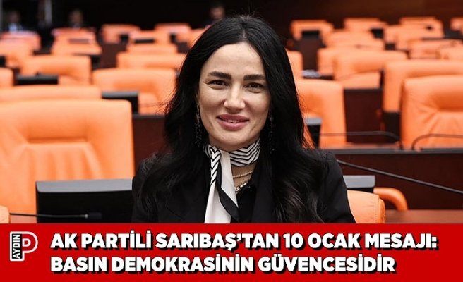 AK PARTİLİ SARIBAŞ’TAN 10 OCAK MESAJI: BASIN DEMOKRASİNİN GÜVENCESİDİR