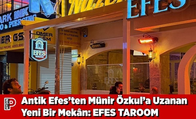 ANTİK EFES’TEN MÜNİR ÖZKUL’A UZANAN YENİ BİR MEKÂN: EFES TAROOM