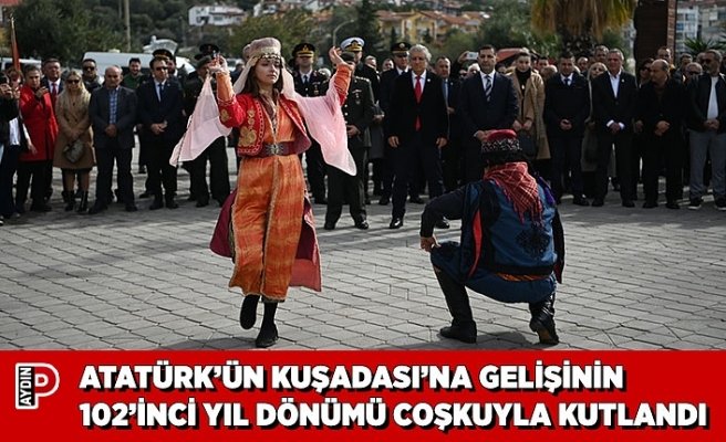 ATATÜRK’ÜN KUŞADASI’NA GELİŞİNİN 102’İNCİ YIL DÖNÜMÜ COŞKUYLA KUTLANDI